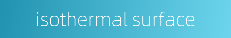 isothermal surface的同义词