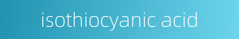 isothiocyanic acid的同义词