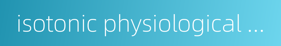 isotonic physiological saline的同义词