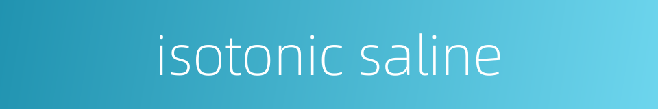 isotonic saline的同义词