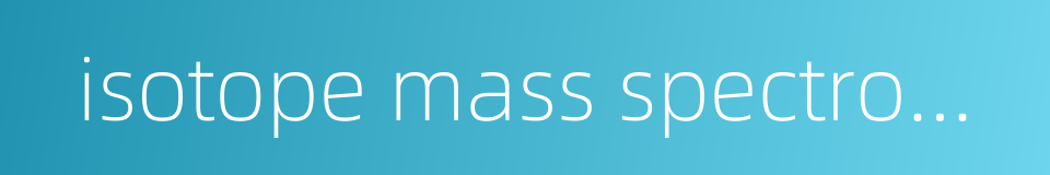 isotope mass spectrometer的同义词