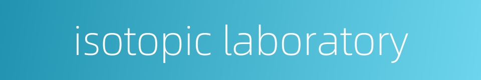isotopic laboratory的同义词