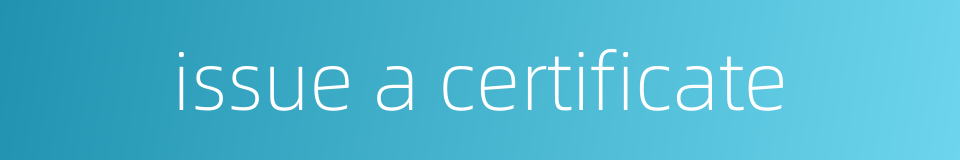 issue a certificate的同义词