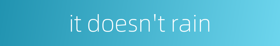 it doesn't rain的同义词