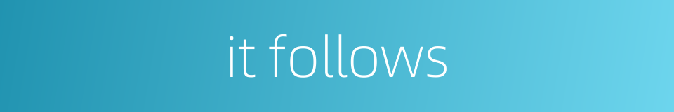 it follows的同义词