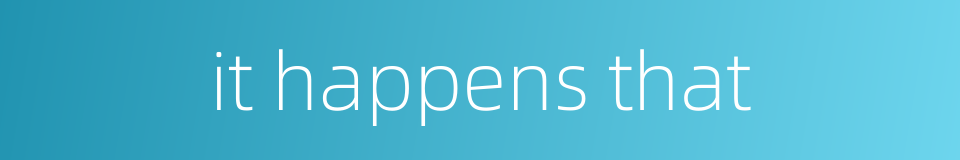 it happens that的同义词