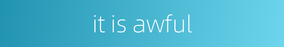 it is awful的同义词