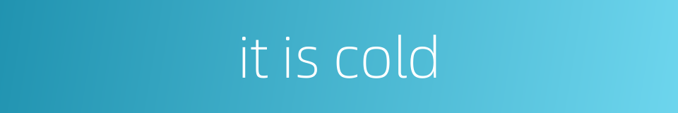 it is cold的同义词