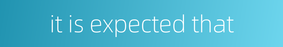 it is expected that的同义词