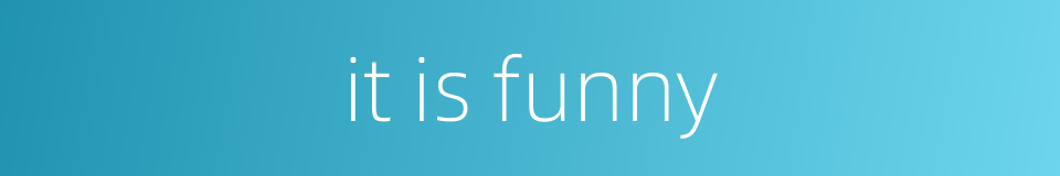 it is funny的同义词