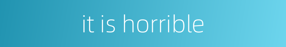 it is horrible的同义词