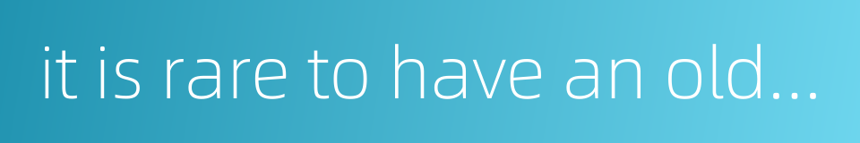 it is rare to have an old friend come in a storm的同义词