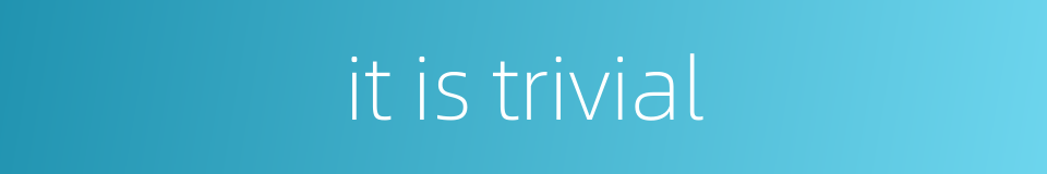 it is trivial的同义词
