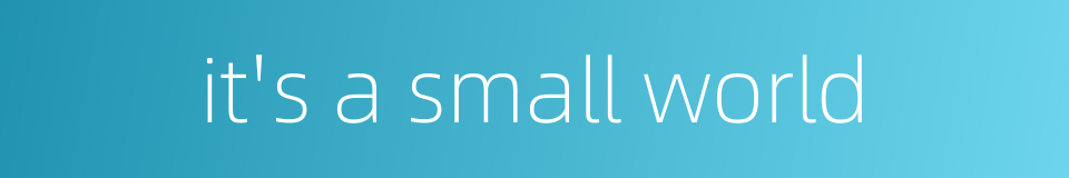 it's a small world的同义词