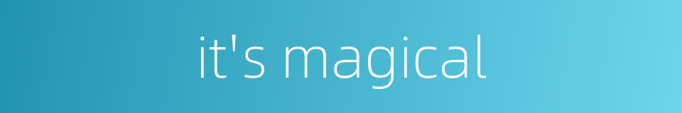it's magical的同义词
