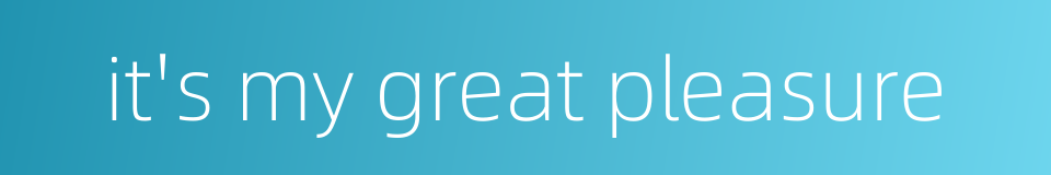 it's my great pleasure的同义词