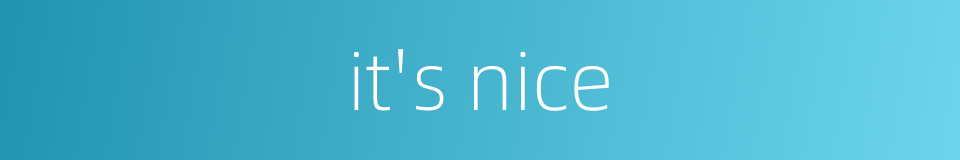 it's nice的同义词