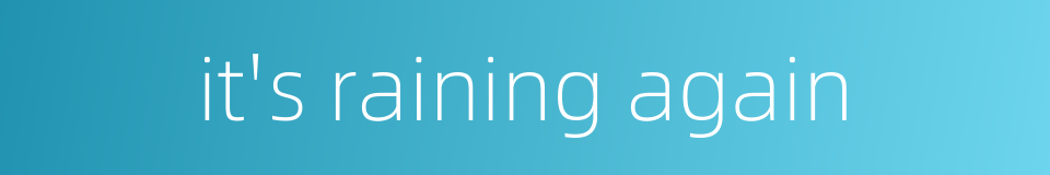 it's raining again的同义词