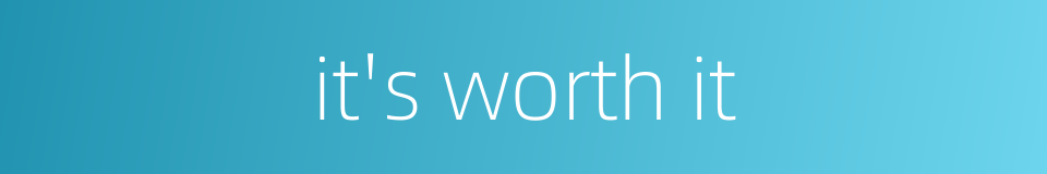 it's worth it的同义词