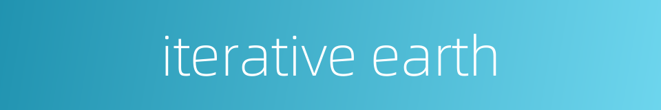 iterative earth的同义词