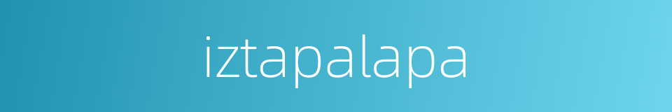 iztapalapa的同义词