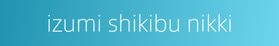 izumi shikibu nikki的同义词