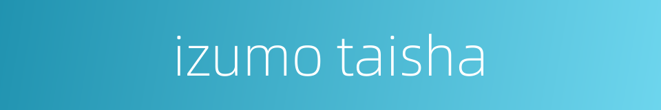 izumo taisha的同义词