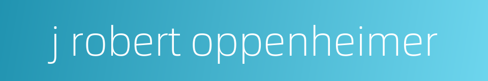j robert oppenheimer的同义词