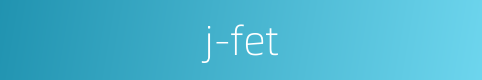 j-fet的同义词