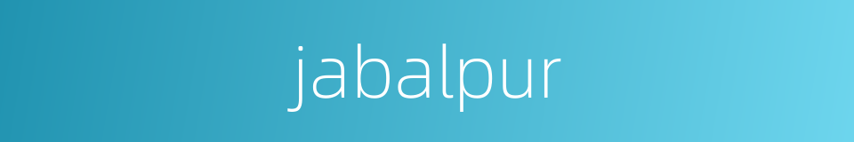jabalpur的同义词
