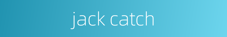 jack catch的同义词