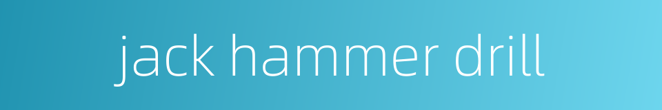 jack hammer drill的同义词