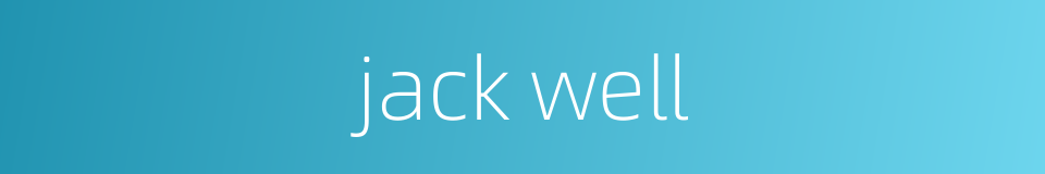 jack well的同义词