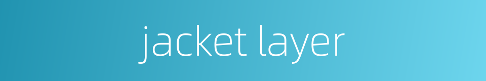 jacket layer的同义词