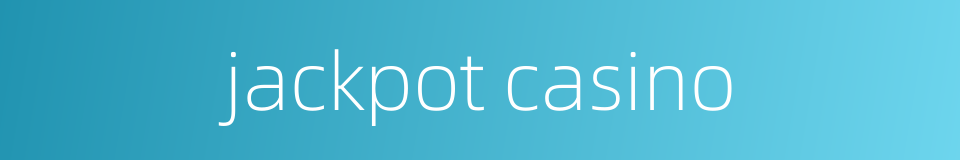 jackpot casino的同义词