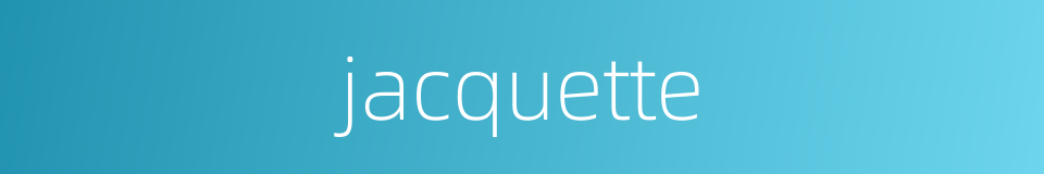 jacquette的同义词
