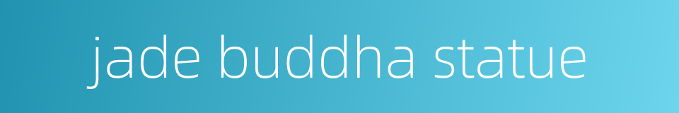jade buddha statue的同义词