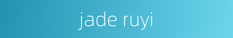 jade ruyi的同义词