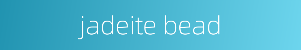 jadeite bead的同义词