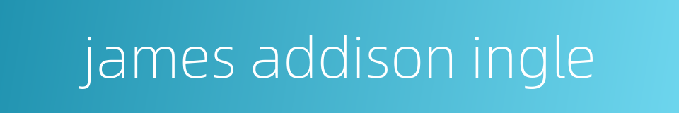 james addison ingle的同义词