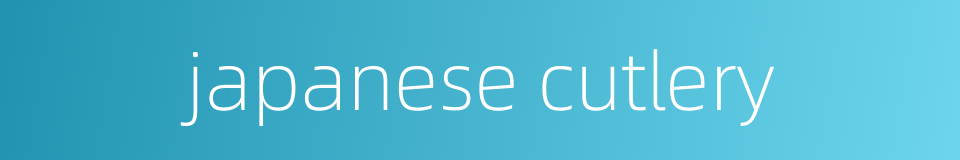 japanese cutlery的同义词