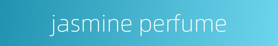 jasmine perfume的同义词