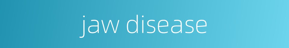 jaw disease的同义词