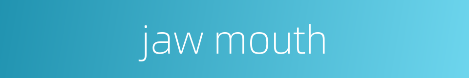 jaw mouth的同义词