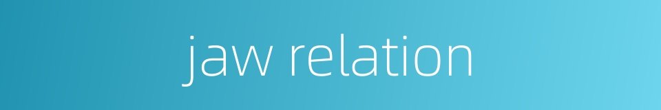 jaw relation的同义词