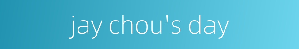 jay chou's day的同义词