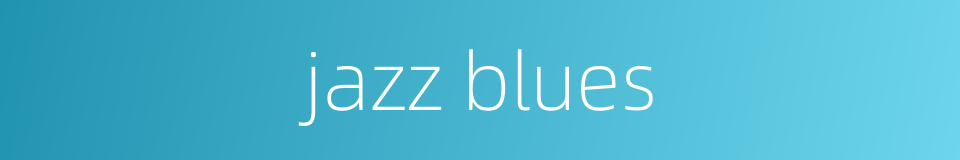 jazz blues的同义词