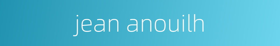 jean anouilh的同义词