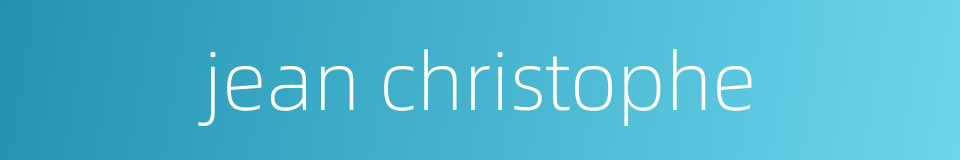 jean christophe的同义词