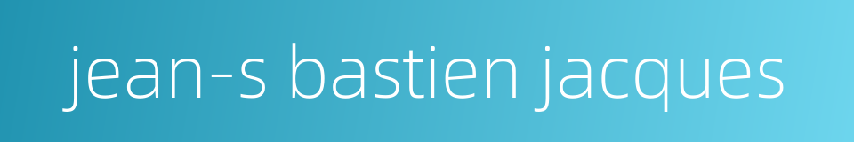 jean-s bastien jacques的同义词